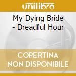 My Dying Bride - Dreadful Hour cd musicale di MY DYING BRIDE