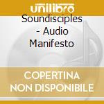 Soundisciples - Audio Manifesto cd musicale di Soundisciples