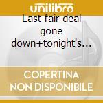 Last fair deal gone down+tonight's music cd