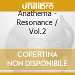 Anathema - Resonance / Vol.2 cd musicale di ANATHEMA