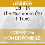Lid - In The Mushroom (10 + 1 Trax) (Digipack) cd