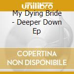 My Dying Bride - Deeper Down Ep cd