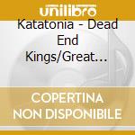 Katatonia - Dead End Kings/Great Cold Distance/Tonights Decisi (2 Cd) cd musicale