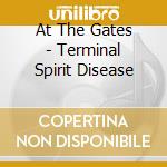 At The Gates - Terminal Spirit Disease cd