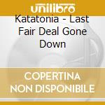 Katatonia - Last Fair Deal Gone Down cd musicale di KATATONIA