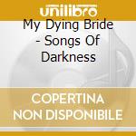 My Dying Bride - Songs Of Darkness cd musicale di MY DYING BRIDE