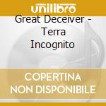 Great Deceiver - Terra Incognito cd musicale di Great Deceiver