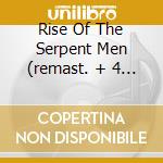 Rise Of The Serpent Men (remast. + 4 Bonus) cd musicale di AXEGRINDER