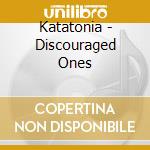Katatonia - Discouraged Ones cd musicale di KATATONIA