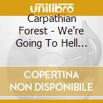 Carpathian Forest - We're Going To Hell For This cd