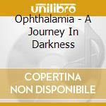 Ophthalamia - A Journey In Darkness cd musicale