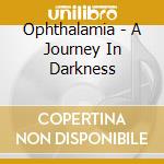Ophthalamia - A Journey In Darkness cd