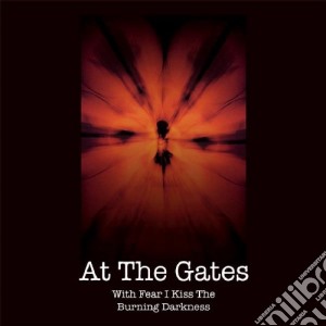 At The Gates - With Fear I Kiss The Burning Darkness (2 Cd) cd musicale di AT THE GATES