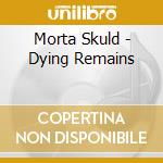 Morta Skuld - Dying Remains cd