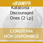 Katatonia - Discouraged Ones (2 Lp) cd musicale di Katatonia