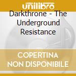 Darkthrone - The Underground Resistance cd musicale di Darkthrone