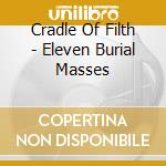 Cradle Of Filth - Eleven Burial Masses cd