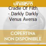 Cradle Of Filth - Darkly Darkly Venus Aversa cd