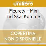 Fleurety - Min Tid Skal Komme cd musicale di Fleurety