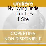 My Dying Bride - For Lies I Sire cd musicale di My Dying Bride