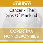 Cancer - The Sins Of Mankind cd musicale