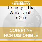 Fleurety - The White Death (Digi) cd