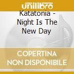 Katatonia - Night Is The New Day cd musicale