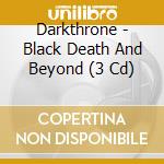 Darkthrone - Black Death And Beyond (3 Cd) cd musicale di Darkthrone
