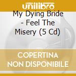 My Dying Bride - Feel The Misery (5 Cd) cd musicale di My Dying Bride