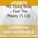 My Dying Bride - Feel The Misery (5 Cd) cd