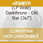 (LP Vinile) Darkthrone - Old Star (3x7') vinile