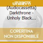 (Audiocassetta) Darkthrone - Unholy Black Metal (5 Cassette) cd
