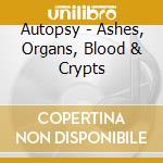 Autopsy - Ashes, Organs, Blood & Crypts cd musicale