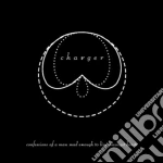 Charger - Confessions Of A Man Mad Enough To Live With Beast cd