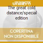 The great cold distance/special edition cd