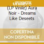 (LP Vinile) Aura Noir - Dreams Like Deseets vinile