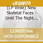 (LP Vinile) New Skeletal Faces - Until The Night (Limited Edition Starlight-Effect Vinyl) vinile
