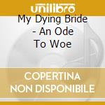 My Dying Bride - An Ode To Woe cd musicale di My Dying Bride