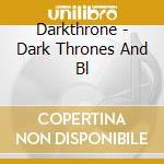 Darkthrone - Dark Thrones And Bl cd musicale di Darkthrone