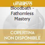 Bloodbath - Fathomless Mastery cd musicale di BLOODBATH