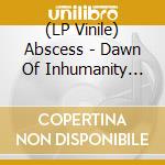 (LP Vinile) Abscess - Dawn Of Inhumanity (Red Vinyl) vinile