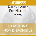Darkthrone - Pre-Historic Metal cd