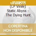 (LP Vinile) Static Abyss - The Dying Hunt vinile