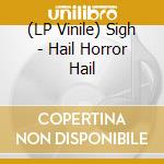 (LP Vinile) Sigh - Hail Horror Hail vinile