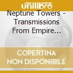 Neptune Towers - Transmissions From Empire Algol cd musicale di Neptune Towers