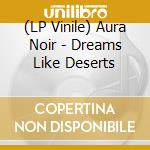 (LP Vinile) Aura Noir - Dreams Like Deserts vinile