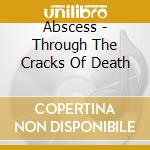Abscess - Through The Cracks Of Death cd