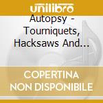 Autopsy - Tourniquets, Hacksaws And Graves (Ltd Ed) cd