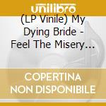 (LP Vinile) My Dying Bride - Feel The Misery (2 Lp) lp vinile di My Dying Bride