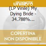 (LP Vinile) My Dying Bride - 34.788% Complete (2 Lp) vinile